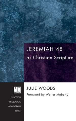 Jeremiah 48 as Christian Scripture de Julie Woods