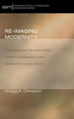 Re-Imaging Modernity de Gregg A Okesson