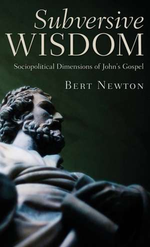 Subversive Wisdom de Elbert W. Newton