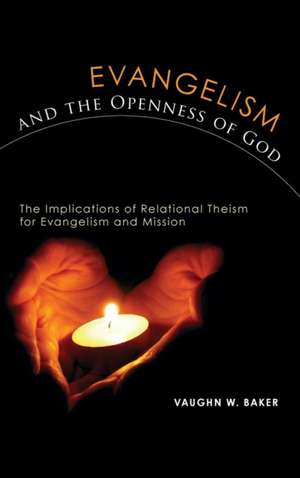 Evangelism and the Openness of God de Vaughn W. Baker