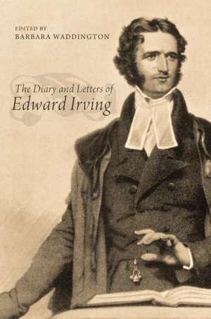 The Diary and Letters of Edward Irving de Barbara Waddington