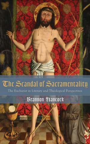 The Scandal of Sacramentality de Brannon Hancock