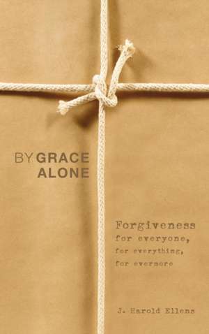 By Grace Alone de Jay Harold Ellens