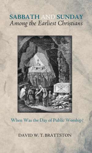 Sabbath and Sunday among the Earliest Christians de David W. T. Brattston