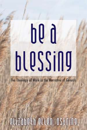 Be a Blessing de Elizabeth Ellen Ostring