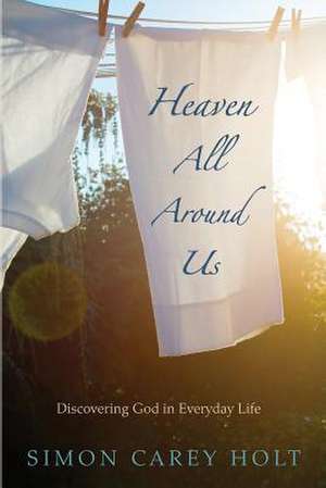 Heaven All Around Us de Holt, Simon Carey