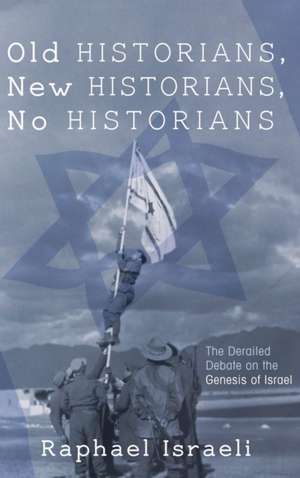 Old Historians, New Historians, No Historians de Raphael Israeli