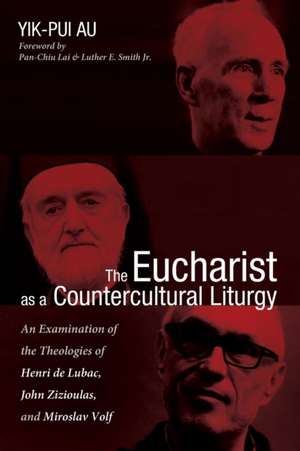 The Eucharist as a Countercultural Liturgy de Yik-Pui Au