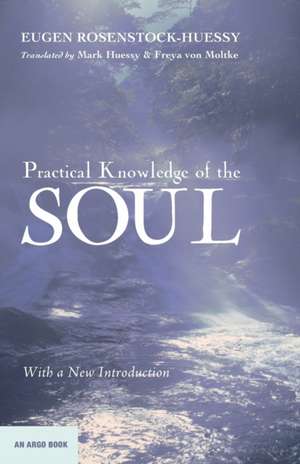 Practical Knowledge of the Soul de Eugen Rosenstock-Huessy