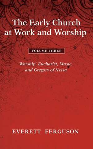 The Early Church at Work and Worship - Volume 3 de Everett Ferguson