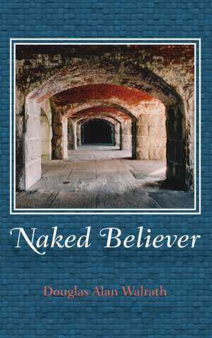 Naked Believer de Douglas Alan Walrath