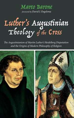 Luther's Augustinian Theology of the Cross de Marco Barone