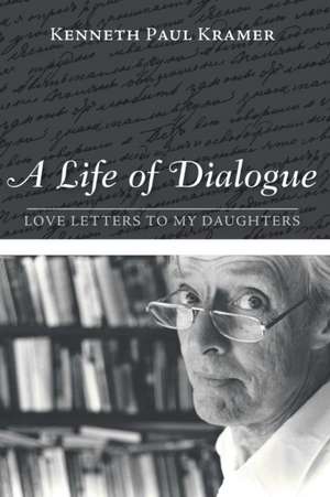 A Life of Dialogue de Kenneth Paul Kramer