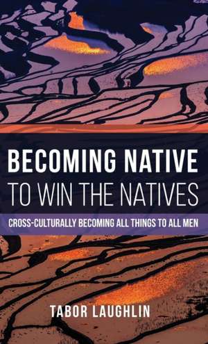 Becoming Native to Win the Natives de Tabor Laughlin