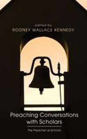 Preaching Conversations with Scholars de Rodney Wallace Kennedy