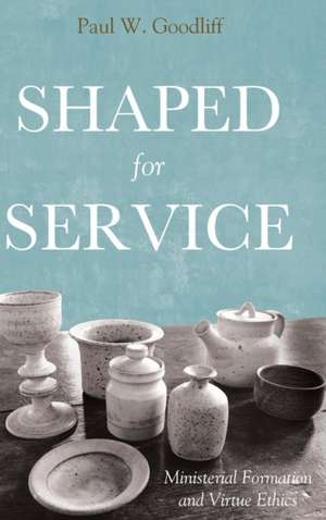 Shaped for Service de Paul W. Goodliff