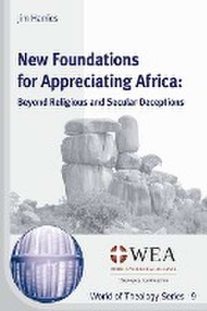 New Foundations for Appreciating Africa de Jim Harries