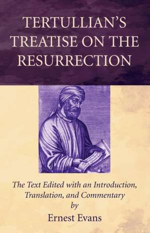 Tertullian's Treatise on the Resurrection de Ernest Evans