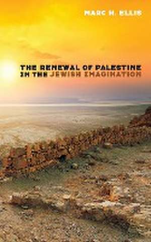 The Renewal of Palestine in the Jewish Imagination de Marc H Ellis