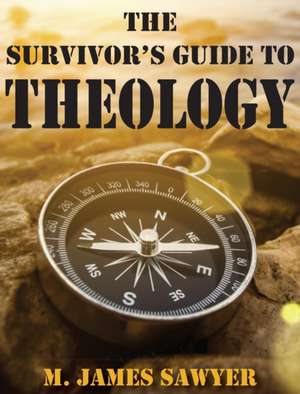 The Survivor's Guide to Theology de M. James Sawyer