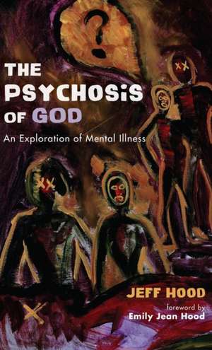 The Psychosis of God de Jeff Hood