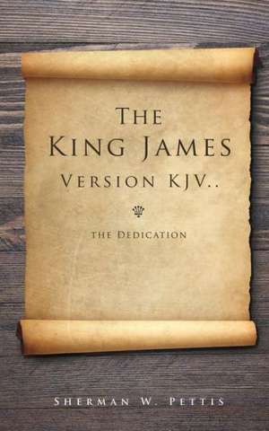 The King James Version KJV..the Dedication de Sherman W. Pettis