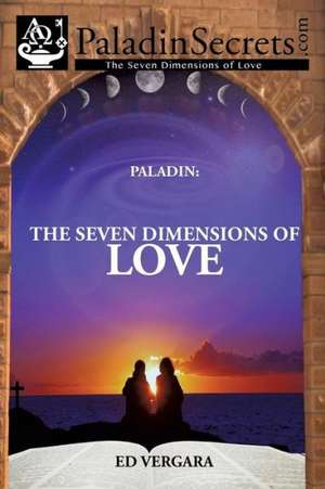 Paladin: The Seven Dimensions of Love de Ed Vergara