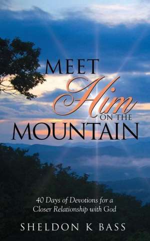 Meet Him on the Mountain de Sheldon K. Bass