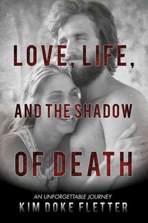 Love, Life, and the Shadow of Death de Kim Doke Fletter