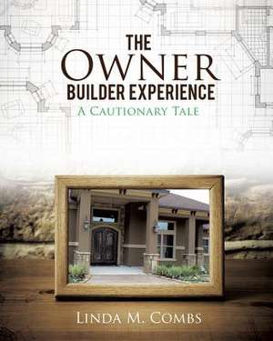 The Owner Builder Experience de Linda M. Combs