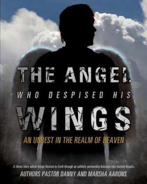 The Angel Who Despised His Wings de Pastor Danny Aarons