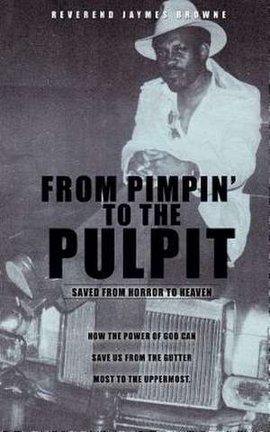 From Pimpin to the Pulpit de Reverend Jaymes Browne