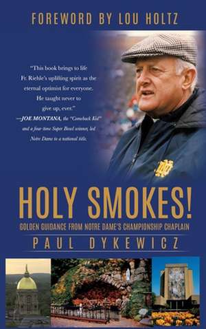 Holy Smokes!: Golden Guidance from Notre Dame's Championship Chaplain de Paul Dykewicz