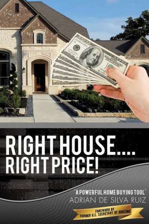 Right House....Right Price! de Adrian De Silva Ruiz