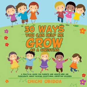 30 Ways You Can Help Me Grow as a Christian de Chichi Obidoa