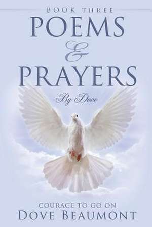 Poems and Prayers by Dove de Dove Beaumont