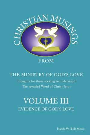 Christian Musings Evidence of God's Grace: Volume III de Harold W. Moore