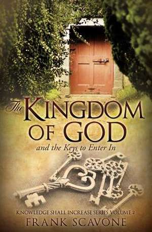 The Kingdom of God and the Keys to Enter in de Frank Scavone