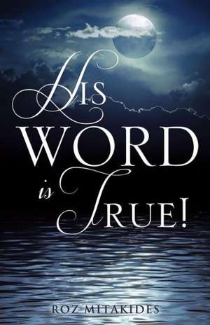 His Word Is True! de Roz Mitakides