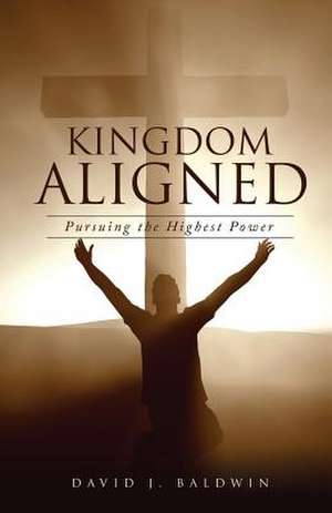 Kingdom Aligned de David J. Baldwin