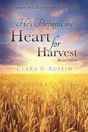 He's Prepared My Heart for Harvest de Clara V. Ruffin