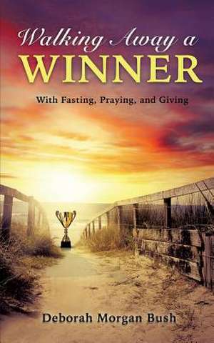 Walking Away a Winner de Deborah Morgan Bush