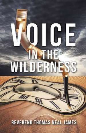 Voice in the Wilderness de Reverend Thomas Neal James