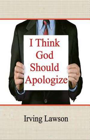 I Think God Should Apologize de Irving Lawson