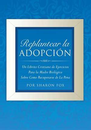 Replantear La Adopcion de Por Sharon Fox