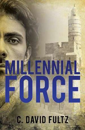 Millennial Force de C. David Fultz