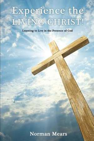 Experience the Living Christ! de Norman Mears