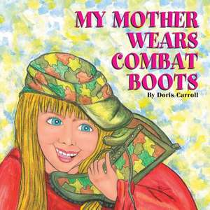 My Mother Wears Combat Boots de Doris Carroll