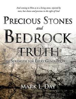 Precious Stones and Bedrock Truth de Mark L. Day