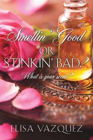 Smellin' Good, or Stinkin' Bad? de Elisa Vazquez